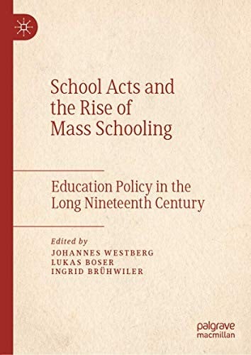 School Acts and the Rise of Mass Schooling: Education Policy in the Long Nineteenth Century
