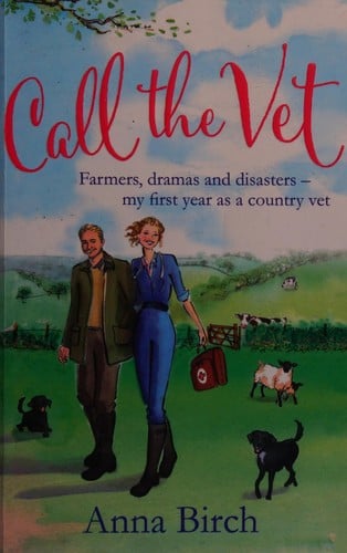 Call the vet: farmers, dramas and disasters : my first year as a country vet