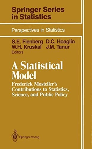 A Statistical Model: Frederick Mosteller’s Contributions to Statistics, Science, and Public Policy