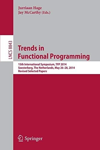 Trends in Functional Programming: 15th International Symposium, TFP 2014, Soesterberg, The Netherlands, May 26-28, 2014. Revised Selected Papers