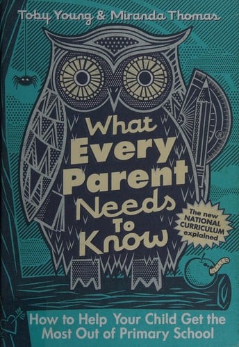 What every parent needs to know: how to help your child get the most out of primary school