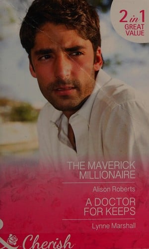 The Maverick Millionaire / A Doctor for Keeps