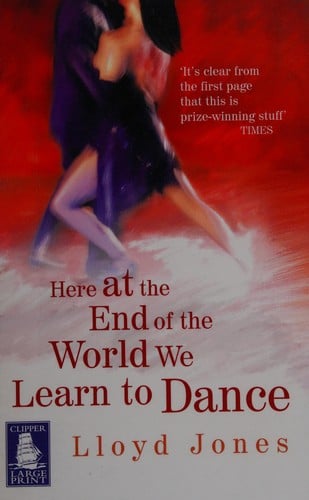 Here at the end of the world we learn to dance