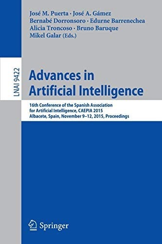 Advances in Artificial Intelligence: 16th Conference of the Spanish Association for Artificial Intelligence, CAEPIA 2015 Albacete, Spain, November ...