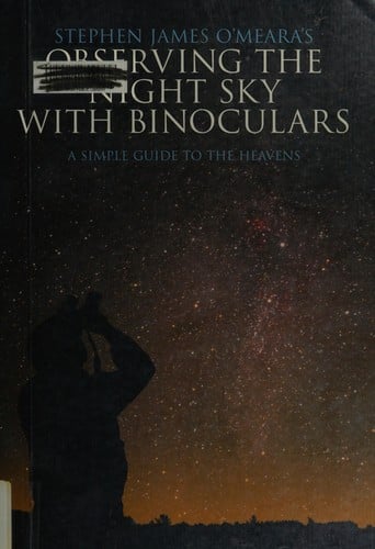 Stephen James O'Meara's observing the night sky with binoculars: a simple guide to the heavens
