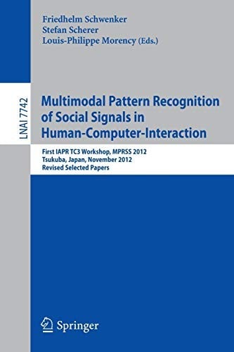 Multimodal Pattern Recognition of Social Signals in Human-Computer-Interaction: First IAPR TC3 Workshop, MPRSS 2012, Tsukuba, Japan, November 11, ...