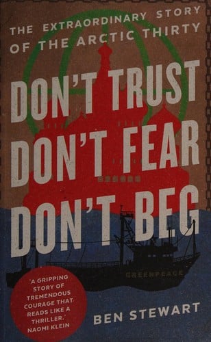 Don't Trust, Don't Fear, Don't Beg: The Extraordinary Story of the Arctic Thirty