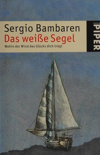 Das weiße Segel. Wohin der Wind des Glücks dich trägt.