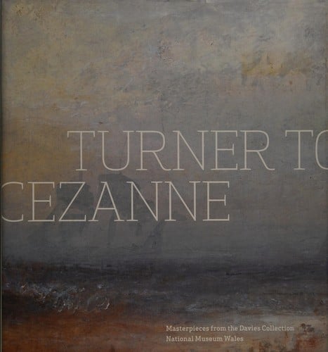 Turner to Cézanne: masterpieces from the Davies collection, National Museum Wales