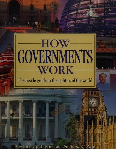 How governments work: the inside guide to the politics of the world