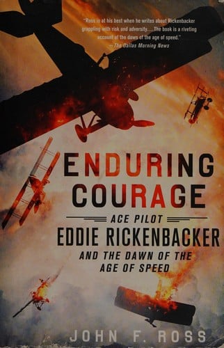 Enduring Courage: Ace Pilot Eddie Rickenbacker and the Dawn of the Age of Speed
