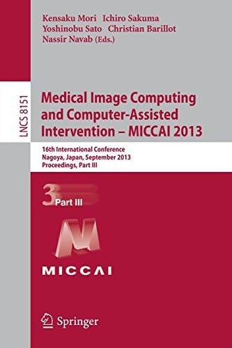 Medical Image Computing and Computer-Assisted Intervention -- MICCAI 2013: 16th International Conference, Nagoya, Japan, September 22-26, 2013, ...