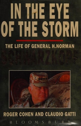 In the eye of the storm: the life of General H. Norman Schwarzkopf
