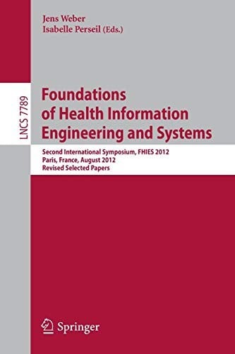 Foundations of Health Information Engineering and Systems: Second International Symposium, FHIES 2012, Paris, France, August 27-28, 2012. Revised ...