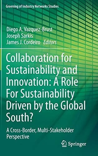 Collaboration for Sustainability and Innovation : A Role For Sustainability Driven by the Global South?: A Cross-Border, Multi-Stakeholder Perspective