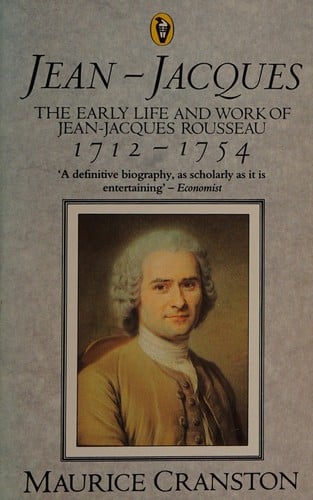 Jean-Jacques: the early life and work of Jean-Jacques Rousseau, 1712-1754