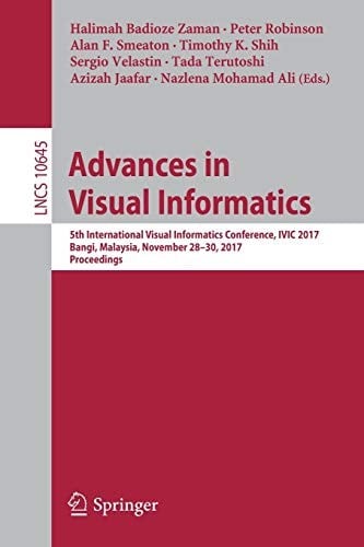 Advances in Visual Informatics: 5th International Visual Informatics Conference, IVIC 2017, Bangi, Malaysia, November 28–30, 2017, Proceedings