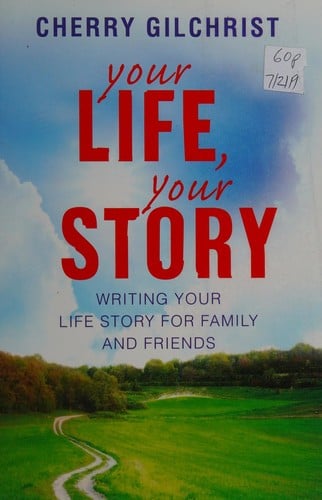 Your life, your story: writing your life story for family and friends