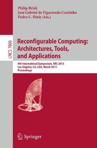 Reconfigurable Computing : Architectures, Tools and Applications: 9th International Symposium, ARC 2013, Los Angeles, CA, USA, March 25-27, 2013, Proceedings