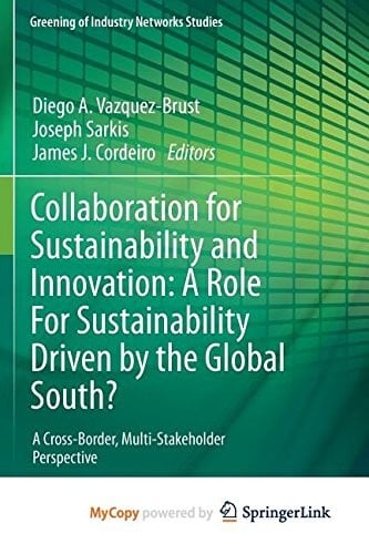 Collaboration for Sustainability and Innovation : A Role For Sustainability Driven by the Global South?: A Cross-Border, Multi-Stakeholder Perspective