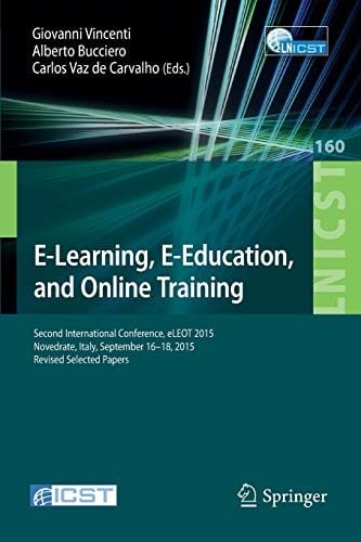 E-Learning, E-Education, and Online Training: Second International Conference, eLEOT 2015, Novedrate, Italy, September 16-18, 2015, Revised Selected ... and Telecommunications Engineering )