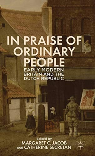 In Praise of Ordinary People: Early Modern Britain and the Dutch Republic