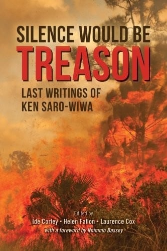 Silence Would Be Treason: Last writings of Ken Saro-Wiwa