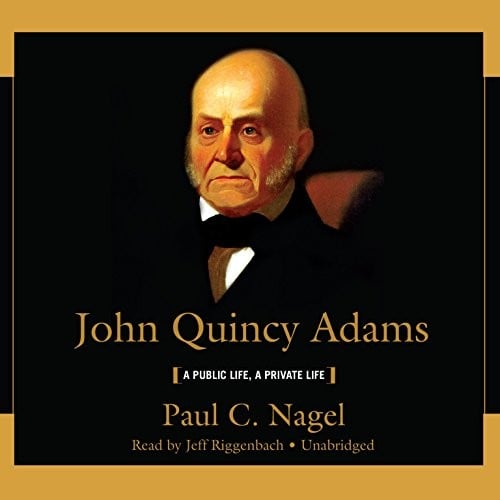 John Quincy Adams: A Public Life, a Private Life