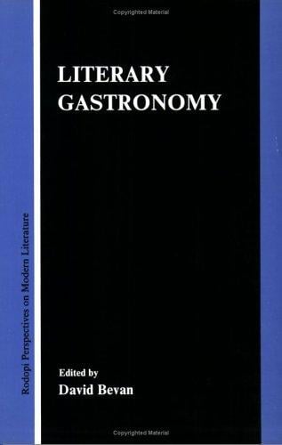 Literary Gastronomy (Rodopi Perspectives on Modern Literature 1) (Rodopi Perspectives on Modern Literature)