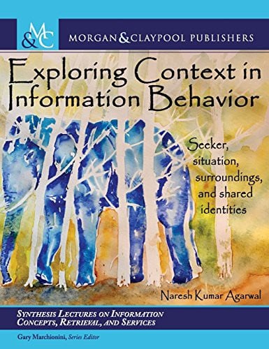 Exploring Context in Information Behavior: Seeker, Situation, Surroundings, and Shared Identities
