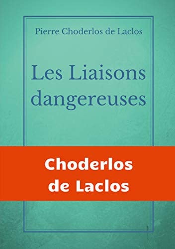 Les Liaisons dangereuses: un roman épistolaire de 175 lettres, de Pierre Choderlos de Laclos, narrant le duo pervers de deux nobles manipulateurs, ... au siècle des Lumières.
