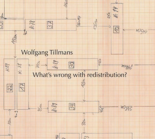 Wolfgang Tillmans: What’s Wrong with Redistribution?