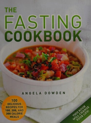 The fasting cookbook: 100 delicious recipes for 100, 200 and 300 calorie meals