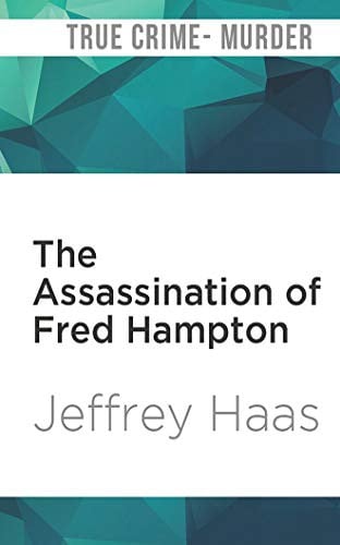 The Assassination of Fred Hampton: How the FBI and the Chicago Police Murdered a Black Panther