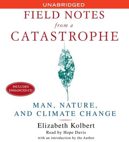Field Notes From a Catastrophe - Man, Nature, and Climate Change
