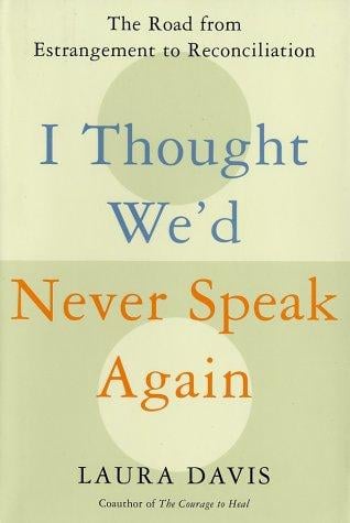 I Thought We'd Never Speak Again: The Road from Estrangement to Reconciliation