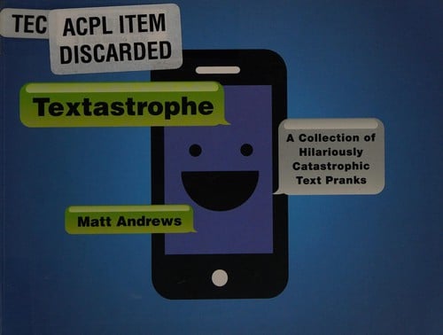 Textastrophe: a collection of hilariously catastrophic text pranks