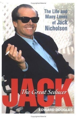 Jack, the great seducer: the life and many loves of Jack Nicholson