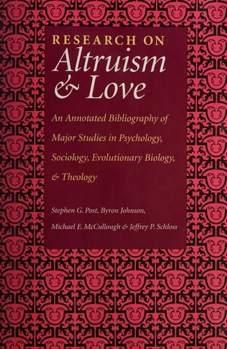 Research on altruism & love: an annotated bibliography of major studies in psychology, sociology, evolutionary biology, and theology