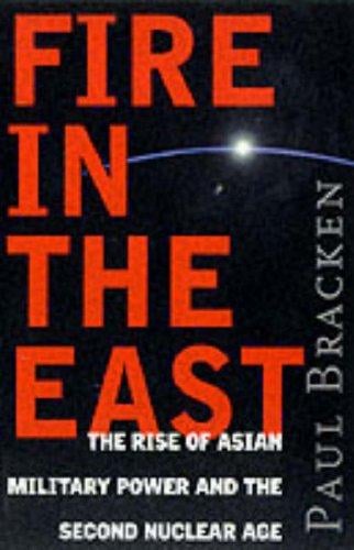 Fire in the East: The Rise of Asian Military Power and the Second Nuclear Age