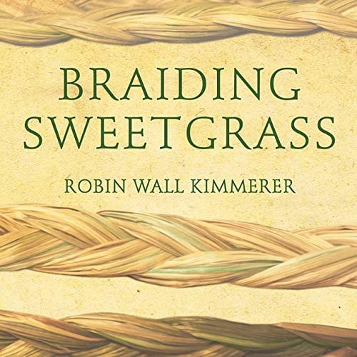 Braiding Sweetgrass Lib/E: Indigenous Wisdom, Scientific Knowledge and the Teachings of Plants