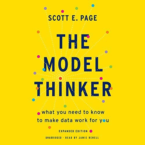 The Model Thinker: What You Need to Know to Make Data Work for You