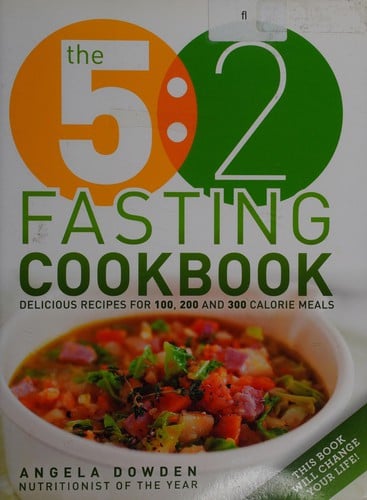 The 5:2 fasting cookbook: delicious recipes for 100, 200 and 300 calorie meals