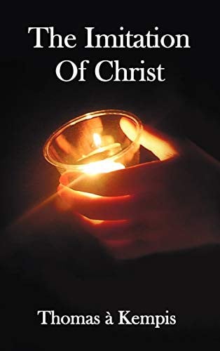 The Imitation of Christ - With Indexes of Biblical References, People Names and Subject Matter