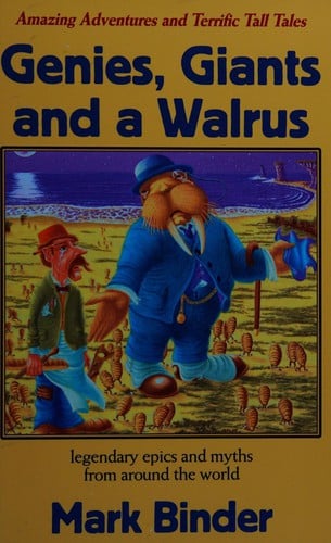 Genies, giants and a walrus: [legendary epics and myths from around the world]