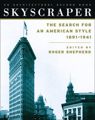 Skyscraper: The Search for an American Style 1891-1941