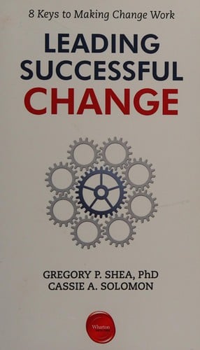 Leading successful change: 8 keys to making change work