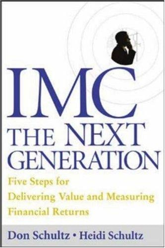 IMC, The Next Generation: Five Steps For Delivering Value and Measuring Financial Returns