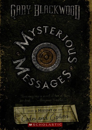 Mysterious messages: a history of codes and ciphers
