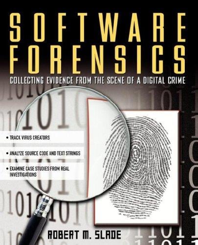Software Forensics: Collecting Evidence from the Scene of a Digital Crime